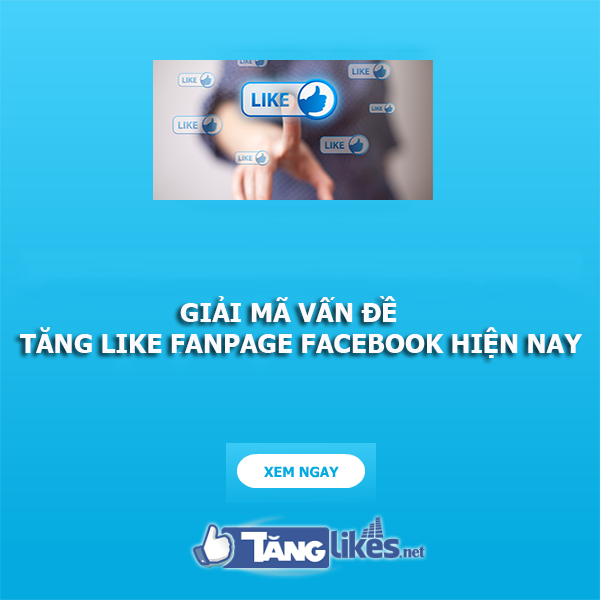 Giai Ma Van De Tang Like Fanpage Facebook Hien Nay 1